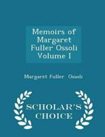 Memoirs of Margaret Fuller Ossoli  Volume I - Scholar's Choice Edition