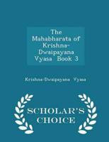 The Mahabharata of Krishna-Dwaipayana Vyasa  Book 3 - Scholar's Choice Edition