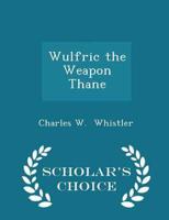 Wulfric the Weapon Thane - Scholar's Choice Edition