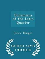 Bohemians of the Latin Quarter - Scholar's Choice Edition