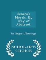 Seneca's Morals. By Way of Abstract. - Scholar's Choice Edition