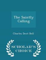 The Saintly Calling - Scholar's Choice Edition