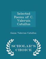 Selected Poems of C. Valeruis Catullus - Scholar's Choice Edition