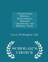 United States Military Reservations, National Cemeteries, and Military Parks - Scholar's Choice Edition