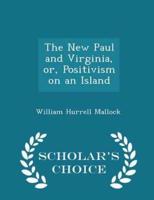 The New Paul and Virginia, Or, Positivism on an Island - Scholar's Choice Edition