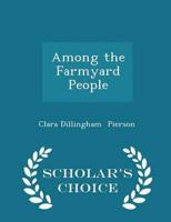 Among the Farmyard People - Scholar's Choice Edition
