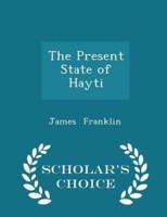 The Present State of Hayti - Scholar's Choice Edition