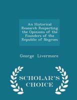 An Historical Research Respecting the Opinions of the Founders of the Republic of Negroes - Scholar's Choice Edition