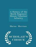 A History of the Ninth Regiment Illinois Volunteer Infantry - Scholar's Choice Edition
