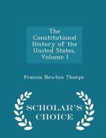 The Constitutional History of the United States, Volume I - Scholar's Choice Edition