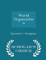 World Organization - Scholar's Choice Edition