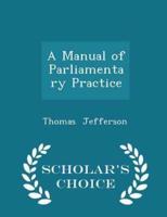 A Manual of Parliamentary Practice - Scholar's Choice Edition