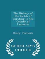 The History of the Parish of Garstang in the County of Lancaster - Scholar's Choice Edition