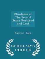 Blindness or the Second Sense Restored and Lost - Scholar's Choice Edition
