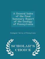 A General Index of the Final Summary Report of the Geology of Pennsylvania - Scholar's Choice Edition