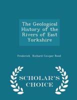 The Geological History of the Rivers of East Yorkshire - Scholar's Choice Edition