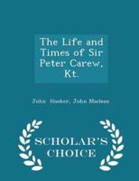The Life and Times of Sir Peter Carew, Kt. - Scholar's Choice Edition