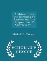 A Manual Upon the Searching of Records and the Preparation of Abstracts of ... - Scholar's Choice Edition