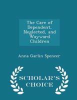The Care of Dependent, Neglected, and Wayward Children - Scholar's Choice Edition