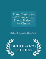 Four Centuries of Silence; Or, from Malachi to Christ - Scholar's Choice Edition