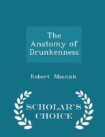 The Anatomy of Drunkenness - Scholar's Choice Edition