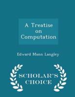 A Treatise on Computation - Scholar's Choice Edition