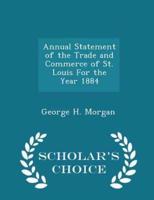 Annual Statement of the Trade and Commerce of St. Louis for the Year 1884 - Scholar's Choice Edition