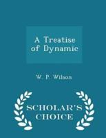 A Treatise of Dynamic - Scholar's Choice Edition