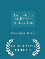An Epitome of Roman Antiquities - Scholar's Choice Edition