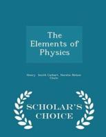 The Elements of Physics - Scholar's Choice Edition