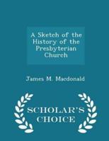 A Sketch of the History of the Presbyterian Church - Scholar's Choice Edition