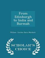 From Edinburgh to India and Burmah - Scholar's Choice Edition