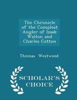 The Chronicle of the Compleat Angler of Izaak Walton and Charles Cotton - Scholar's Choice Edition