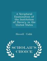 A Scriptural Examination of the Institution of Slavery in the United States - Scholar's Choice Edition