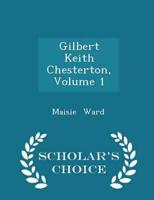 Gilbert Keith Chesterton, Volume 1 - Scholar's Choice Edition