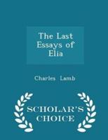 The Last Essays of Elia - Scholar's Choice Edition
