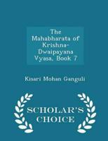 The Mahabharata of Krishna-Dwaipayana Vyasa, Book 7 - Scholar's Choice Edition