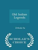 Old Indian Legends - Scholar's Choice Edition