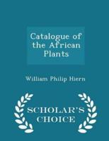 Catalogue of the African Plants - Scholar's Choice Edition