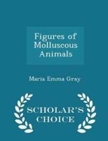 Figures of Molluscous Animals - Scholar's Choice Edition