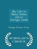 My Life in Many States and in Foreign Lands - Scholar's Choice Edition