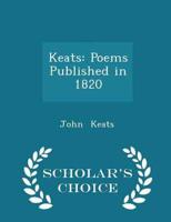 Keats: Poems Published in 1820 - Scholar's Choice Edition