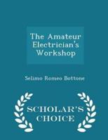 The Amateur Electrician's Workshop - Scholar's Choice Edition