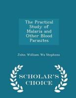 The Practical Study of Malaria and Other Blood Parasites - Scholar's Choice Edition