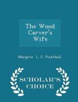The Wood Carver's Wife - Scholar's Choice Edition