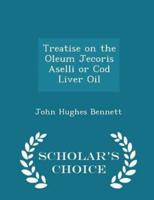 Treatise on the Oleum Jecoris Aselli or Cod Liver Oil - Scholar's Choice Edition