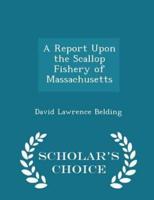 A Report Upon the Scallop Fishery of Massachusetts - Scholar's Choice Edition