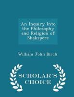 An Inquiry Into the Philosophy and Religion of Shakspere - Scholar's Choice Edition