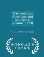 Mathematical Questions and Solutions, Volume LXVII - Scholar's Choice Edition