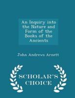 An Inquiry Into the Nature and Form of the Books of the Ancients - Scholar's Choice Edition